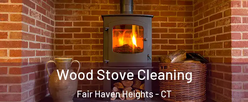 Wood Stove Cleaning Fair Haven Heights - CT
