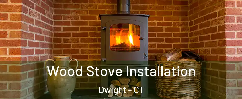 Wood Stove Installation Dwight - CT