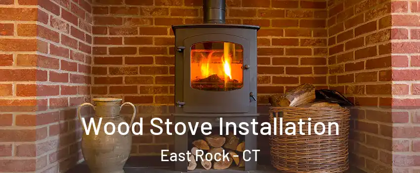 Wood Stove Installation East Rock - CT