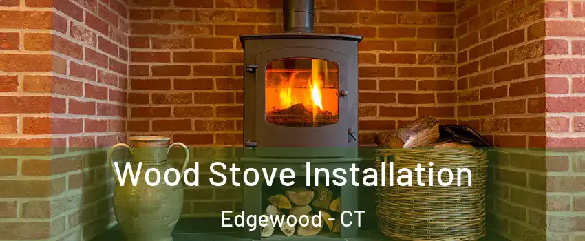 Wood Stove Installation Edgewood - CT