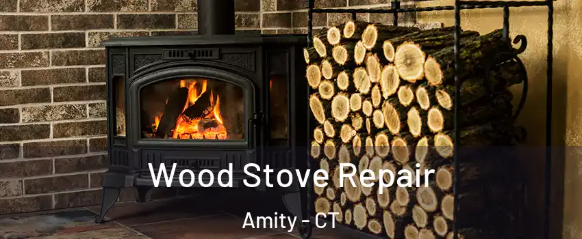 Wood Stove Repair Amity - CT