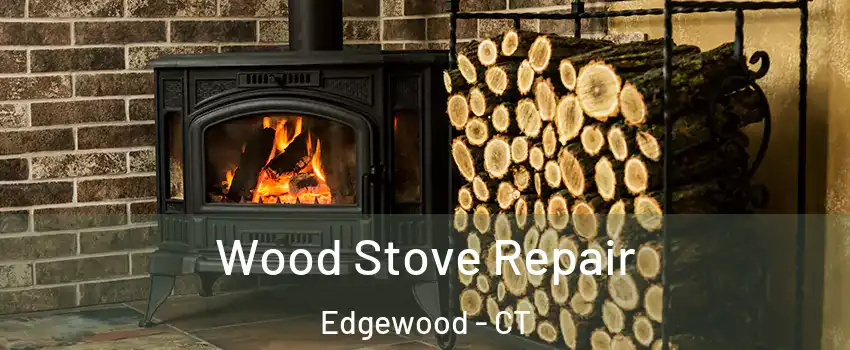 Wood Stove Repair Edgewood - CT
