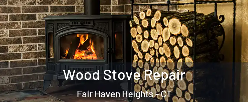 Wood Stove Repair Fair Haven Heights - CT