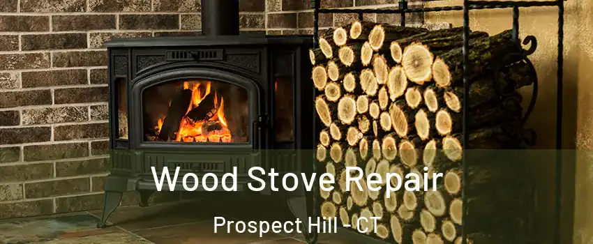 Wood Stove Repair Prospect Hill - CT
