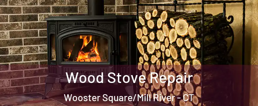 Wood Stove Repair Wooster Square/Mill River - CT